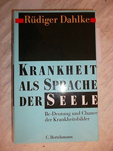 Krankheit als Sprache der Seele: Be-Deutung und Chance der Krankheitsbilder