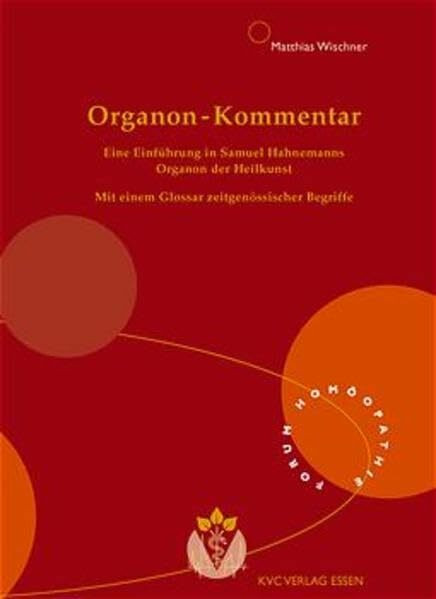 Organon-Kommentar: Eine Einführung in Samuel Hahnemanns Organon der Heilkunst (Forum Homöopathie)