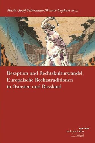 Rezeption und Rechtskulturwandel: Europäische Rechtstraditionen in Ostasien und Russland (Schriftenreihe des Käte Hamburger Kollegs "Recht als Kultur", Band 12)