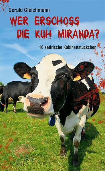 Wer erschoss die Kuh Miranda?: 16 satirische Kabinettstückchen