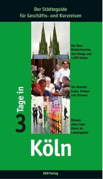 3 Tage in Köln: Der Städteguide für Geschäfts- und Kurzreisen