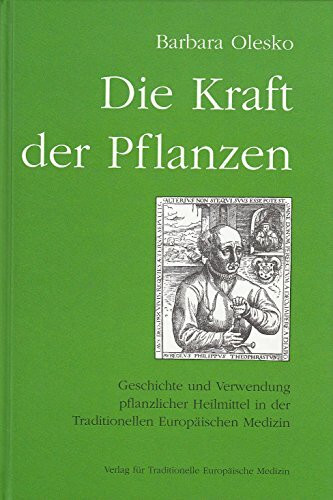 Die Kraft der Pflanzen: Geschichte und Verwendung pflanzlicher Heilmittel in der Traditionellen Europäischen Medizin