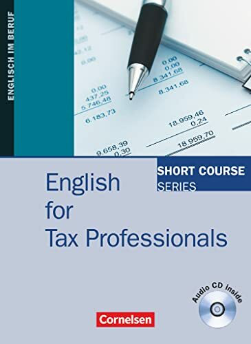 Short Course Series - Englisch im Beruf - English for Special Purposes - B1/B2: English for Tax Professionals - Edition 2012 - Coursebook with Audio ... Series, English for Special Purposes, B1/B2)