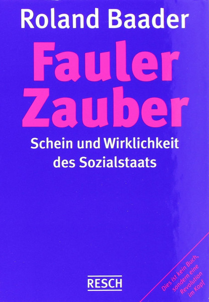 Fauler Zauber: Schein und Wirklichkeit des Sozialstaates (Politik, Recht, Wirtschaft und Gesellschaft: Aktuell, sachlich, kritisch, christlich)