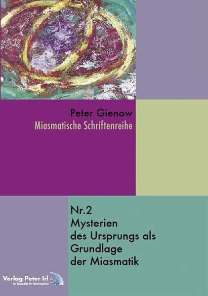 Mysterien des Ursprungs als Grundlage der Miasmatik (Miasmatische Schriftenreihe)