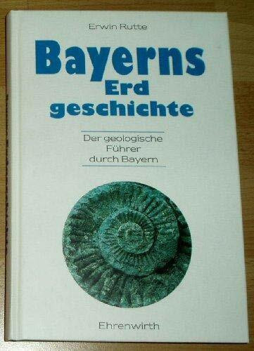 Bayerns Erdgeschichte: Der geologische Führer durch Bayern