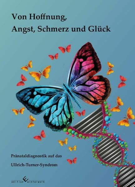 Von Hoffnung, Angst, Schmerz und Glück: Pränataldiagnostik auf das Ullrich-Turner-Syndrom