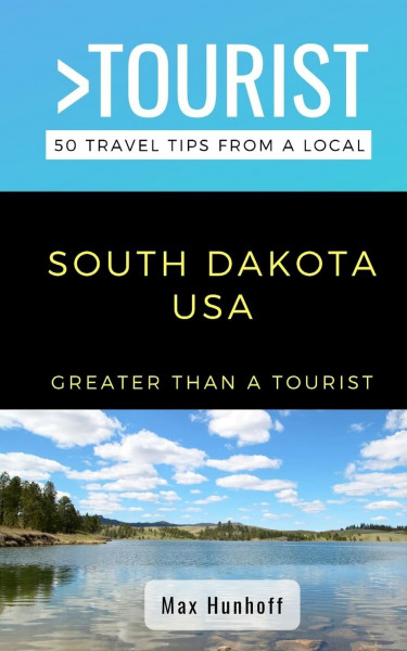 Greater Than a Tourist- South Dakota: 50 Travel Tips from a Local (Greater Than a Tourist North America & Caribbean Series, Band 47)