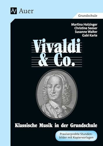 Vivaldi & Co. - Klassische Musik in der Grundschule. Vivaldi & Co. (abgestimmt auf das Lehrerhandbuch "Vivaldi und Co." mit Kopievorlagen)