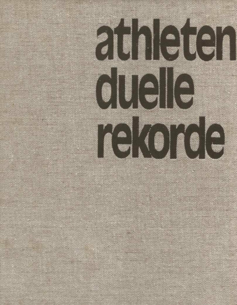 Athleten, Duelle, Rekorde. Illustrierte Geschichte der Leichtathletik
