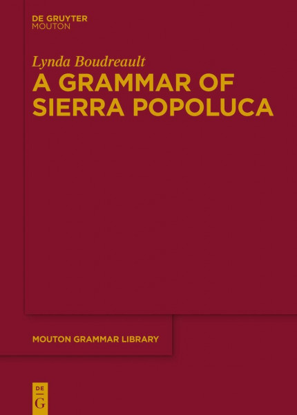 A Grammar of Sierra Popoluca (Mouton Grammar Library [MGL], 73)