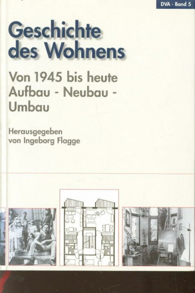Geschichte des Wohnens, 5 Bde., Bd.5, 1945 bis heute, Aufbau, Neubau, Umbau