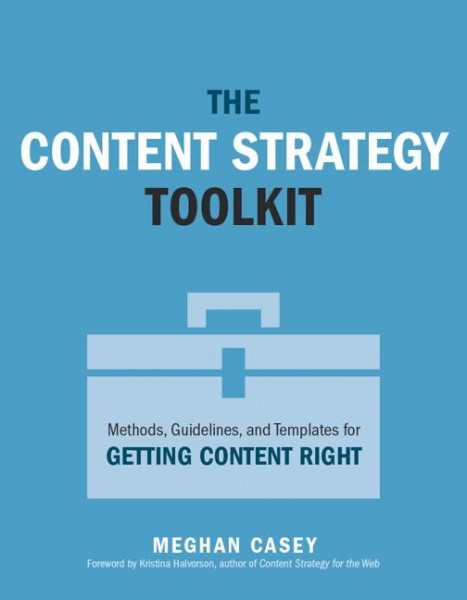 The Content Strategy Toolkit: Methods, Guidelines, and Templates for Getting Content Right
