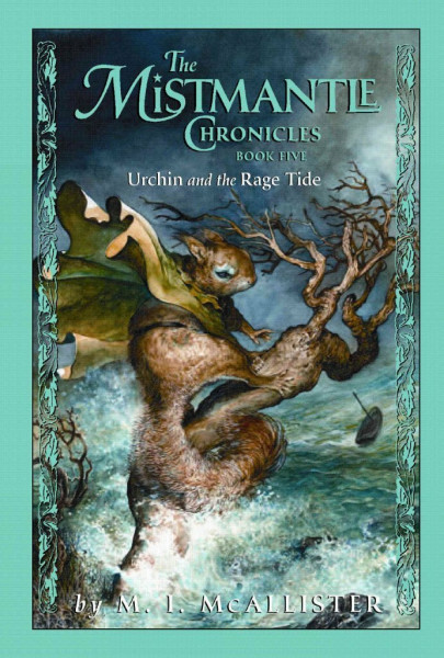 The Mistmantle Chronicles, Book Five Urchin and the Rage Tide