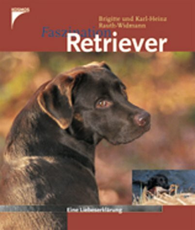 Faszination Retriever. Eine Liebeserklärung