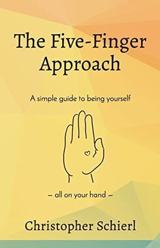 The Five-Finger Approach: A simple guide to being yourself all on your hand