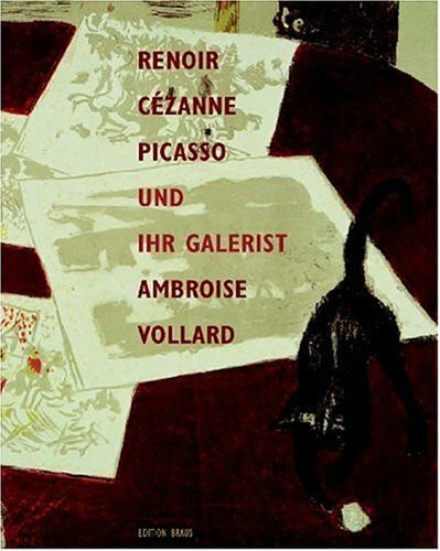 Cézanne, Renoir, Picasso: Und ihr Kunsthändler Ambroise Vollard