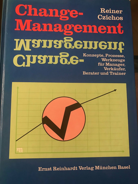 Change-Management. Konzepte, Prozesse, Werkzeuge für Manager, Verkäufer, Berater und Trainer