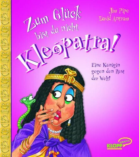 Zum Glück bist du nicht Kleopatra