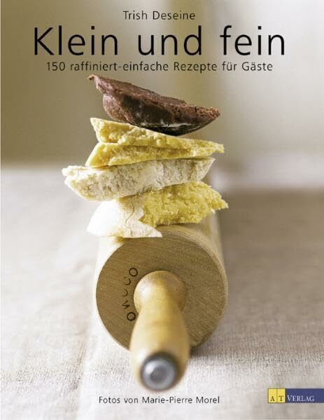 Klein und Fein: 150 raffiniert-einfache Rezepte für Gäste