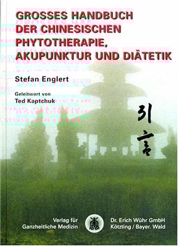 Grosses Handbuch der Chinesischen Phytotherapie, Akupunktur und Diätetik