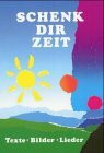 Schenk Dir Zeit - Texte, Bilder, Lieder