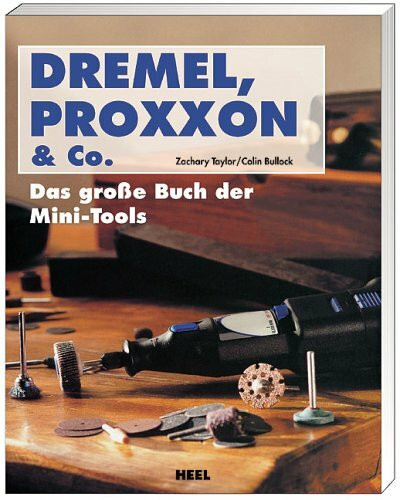 Dremel, Proxxon & Co: Das große Buch der Mini-Tools