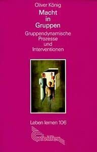 Macht in Gruppen. Gruppendynamische Prozesse und Interventionen Macht in Gruppen. Gruppendynamische Prozesse und Interventionen
