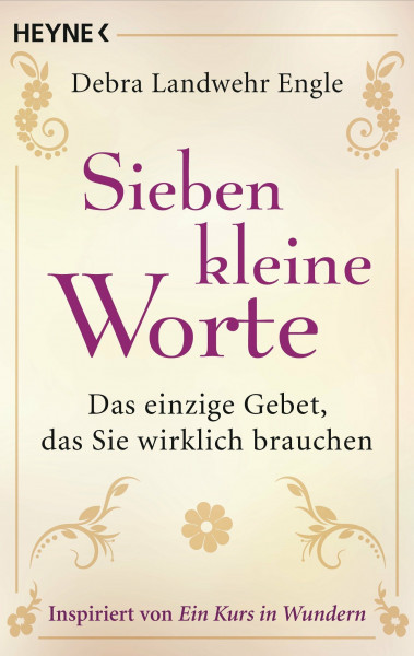 Sieben kleine Worte: Das einzige Gebet, das Sie wirklich brauchen