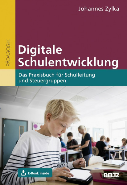 Digitale Schulentwicklung: Das Praxisbuch für Schulleitung und Steuergruppen. Mit E-Book inside