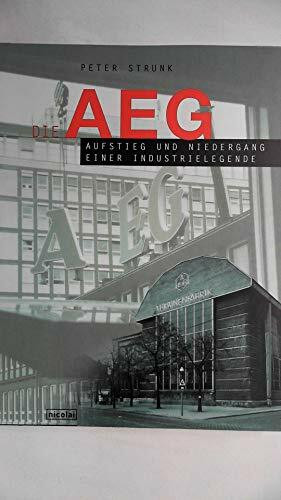 Die AEG: Aufstieg und Niedergang einer Industrielegende