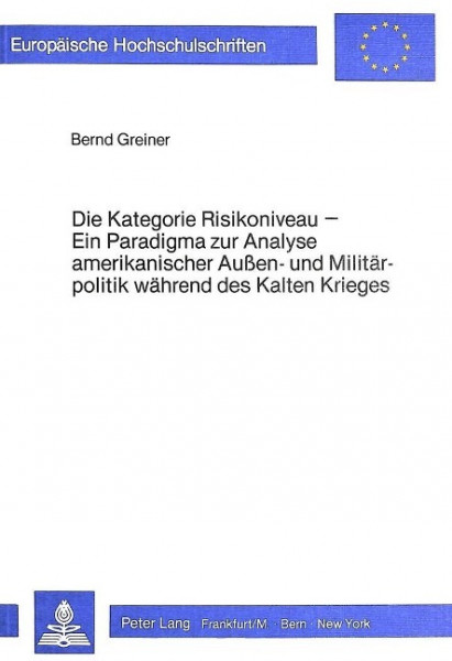 Die Kategorie Risikoniveau - Ein Paradigma zur Analyse amerikanischer Aussen- und Militärpolitik wäh