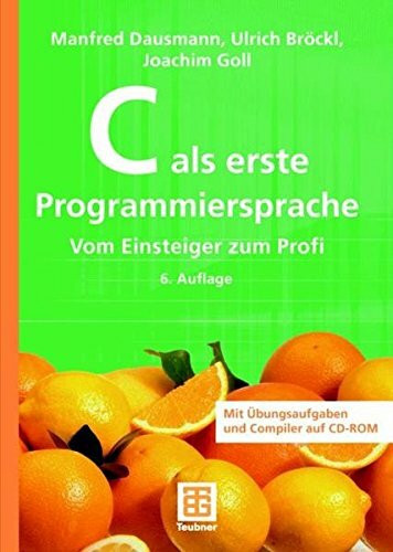 C als erste Programmiersprache: Vom Einsteiger zum Profi