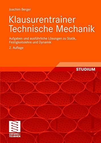 Klausurentrainer Technische Mechanik: Aufgaben und ausführliche Lösungen zu Statik, Festigkeitslehre und Dynamik