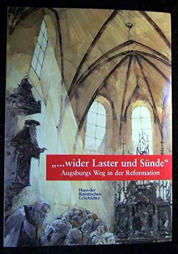 "... wider Laster und Sünde". Augsburgs Weg in die Reformation