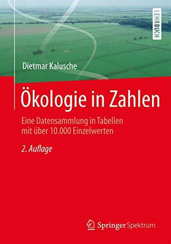 Ökologie in Zahlen: Eine Datensammlung in Tabellen mit über 10.000 Einzelwerten