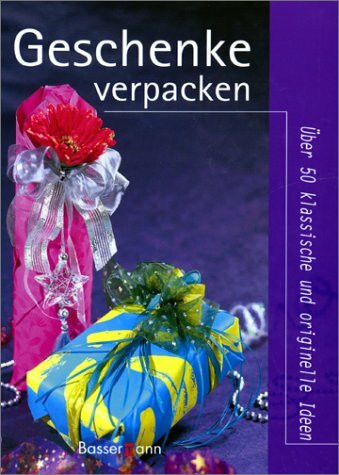 Geschenke verpacken. Über 50 klassische und originelle Ideen