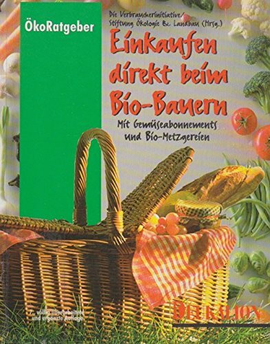 Einkaufen direkt beim Bio-Bauern: 3800 Adressen von direktvermarktenden Betrieben in der gesamten Bundesrepublik; mit Gemüse-Abonnements und Biometzgereien