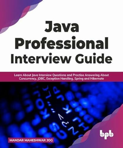 Java Professional Interview Guide: Learn About Java Interview Questions and Practise Answering About Concurrency, JDBC, Exception Handling, Spring, and Hibernate (English Edition)