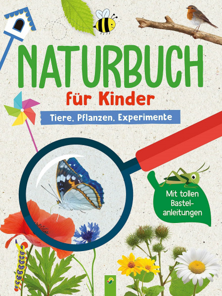 Naturbuch für Kinder. Tiere, Pflanzen, Experimente für Kinder ab 6 Jahren: Mit spielerischen Anleitungen und wenig Material die Natur mit allen Sinnen kennenlernen. Mit spannenden Quizfragen
