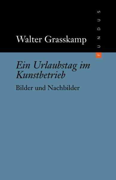 Ein Urlaubstag im Kunstbetrieb. Bilder und Nachbilder. FUNDUS Bd. 188