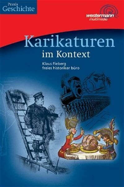 Praxis Geschichte: Karikaturen im Kontext: 5.-13. Schuljahr