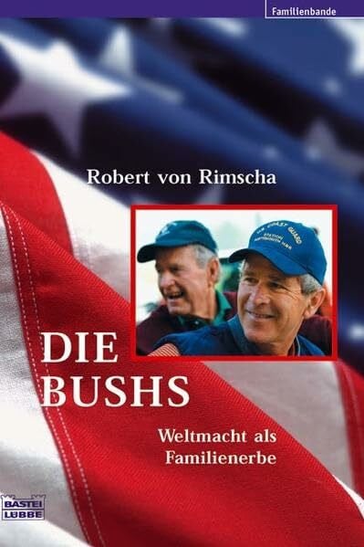 Die Bushs: Weltmacht als Familienerbe (Biographien. Bastei Lübbe Taschenbücher)