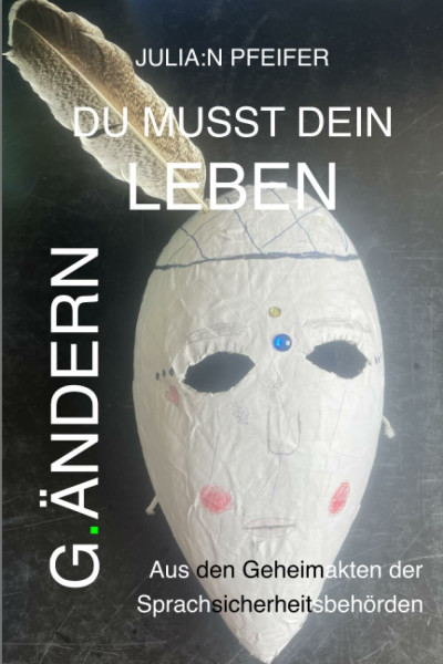 Du musst dein Leben g.ändern: Aus den Geheimakten der Sprachsicherheitsbehörden