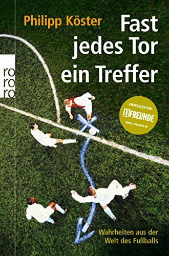Fast jedes Tor ein Treffer: Wahrheiten aus der Welt des Fußballs