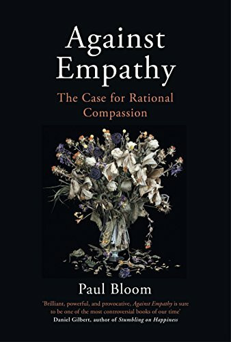 Against Empathy: The Case for Rational Compassion