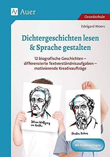 Dichtergeschichten lesen & Sprache gestalten: 12 biografische Geschichten - differenzierte Textv erständnisaufgaben - motivierende Kreativaufträge (2. bis 4. Klasse) (Lesetraining mit Fachinhalten)