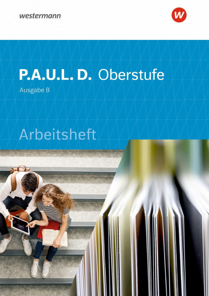 P.A.U.L. D. - Persönliches Arbeits- und Lesebuch Deutsch für die Oberstufe Ausgabe B: Arbeitsheft