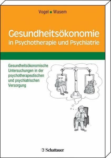 Gesundheitsökonomie in Psychiatrie und Psychotherapie: Gesundheitsökonomische Untersuchungen in der psychotherapeutischen und psychiatrischen Versorgung