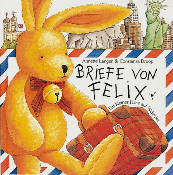 Briefe von Felix: Ein kleiner Hase auf Weltreise (Felix-Bücher (Bilderbücher mit Briefen))